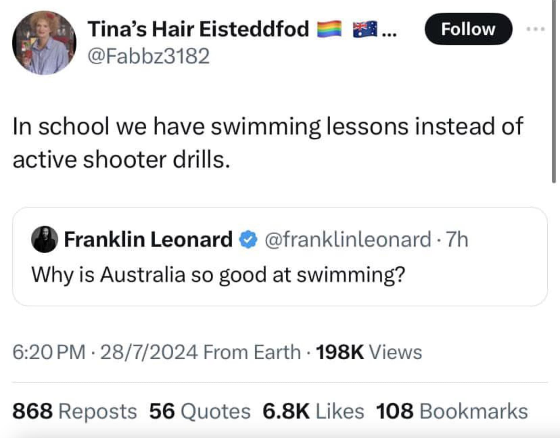 screenshot - Tina's Hair Eisteddfod ... In school we have swimming lessons instead of active shooter drills. Franklin Leonard 7h Why is Australia so good at swimming? 2872024 From Earth Views 868 Reposts 56 Quotes 108 Bookmarks